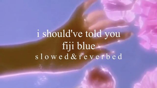 i should've told you - fiji blue // s l o w e d & r e v e r b e d смотреть онлайн