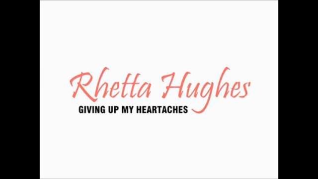 Rhetta Hughes  -  Giving Up My Heartaches