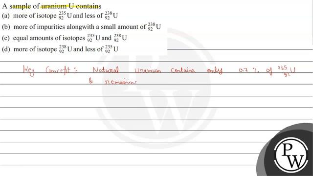A sample of uranium \( U \) contains
(a) more of isotope \( { }_{92}^{235} \mathrm{U} \) and les... смотреть онлайн