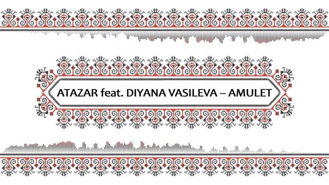 Atazar feat. Diyana Vasileva - Amulet смотреть онлайн