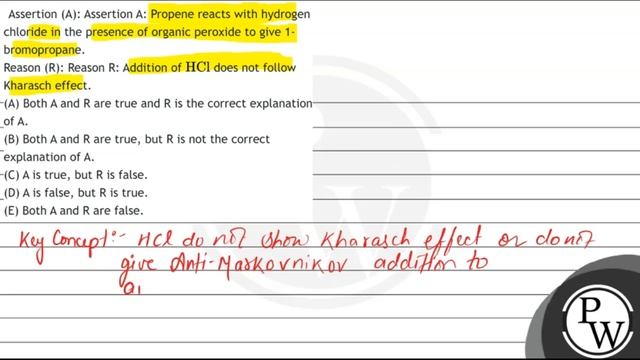 Assertion (A): Assertion A: Propene Reacts With Hydrogen Chloride In The Presence Of Organic Per...