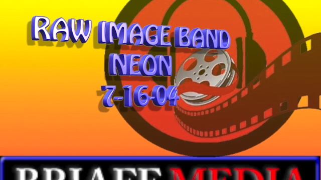RAW IMAGE BAND 2004- THE NEON 7-16-04 смотреть онлайн