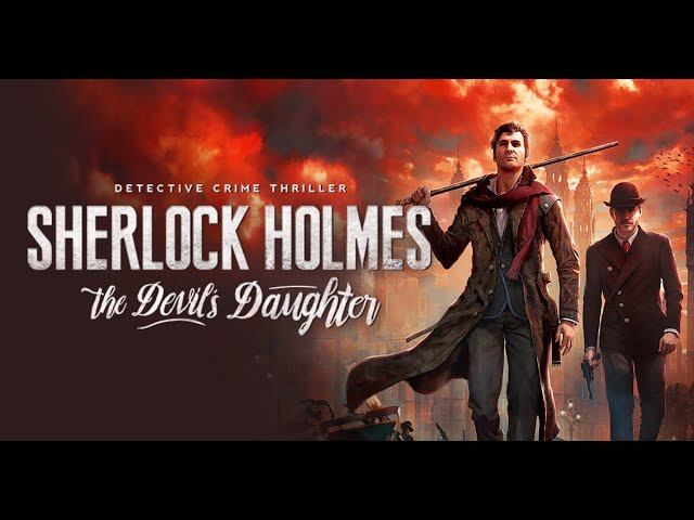 Sherlock Holmes: The Devil's Daughter (4-Серия.) Финал!