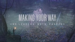 15.Making Your Way And Leading With Passion