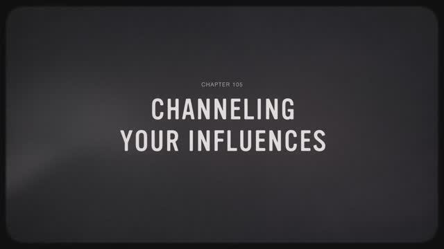 05 - Channeling Your Influences