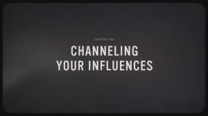 05 - Channeling Your Influences