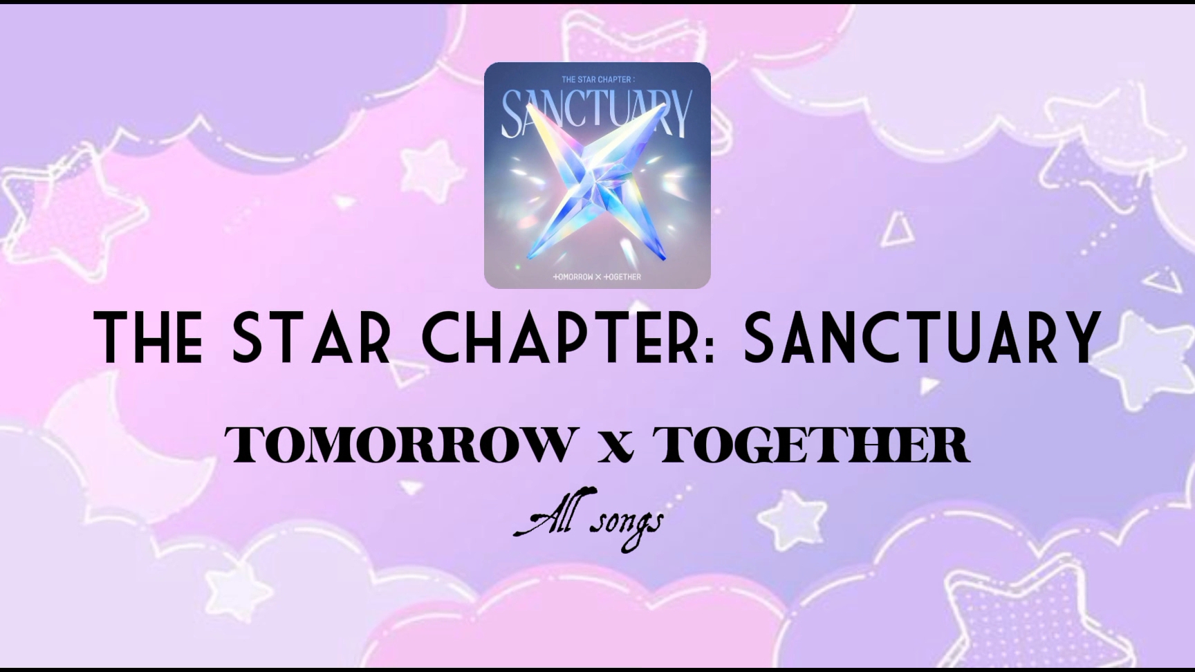 TOMORROW X TOGETHER - The Star Chapter: SANCTUARY [all Songs]