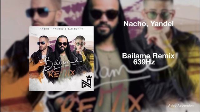 Nacho, Yandel, Bad Bunny - Báilame (Remix)[639Hz]