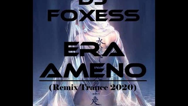 Era - Ameno (Dj Foxess Remix Trance 2020)