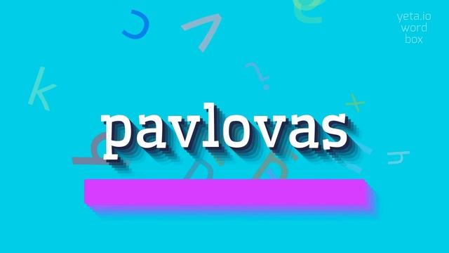 PAVLOVAS - HOW TO SAY PAVLOVAS? смотреть онлайн