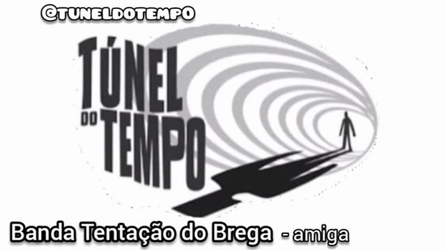 Banda Tentação do Brega - amiga [Tunel do tempo] смотреть онлайн