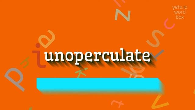 HOW TO PRONOUNCE UNOPERCULATE? #unoperculate смотреть онлайн