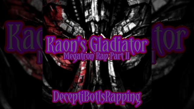 Kaon's Gladiator (Megatron Rap Part 2) | Re-Upload смотреть онлайн