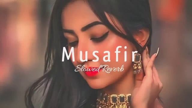 MUSAFIR LOFI (Slow And Rever) -lofi Song | @Lofi_Mix_Songs #musafirsong #musafir #lofimix