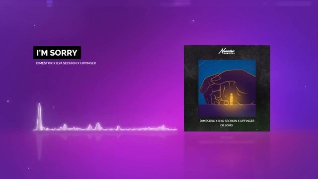 DIMESTRIX X ILYA SECHKIN X UPFINGER - I'm Sorry