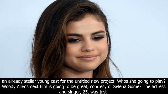 Selena gomez is set to star in the next woody allen film смотреть онлайн