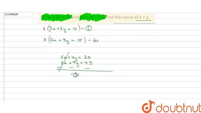 If 3x + 2y = 10 And 2x + 3y = 15, Find The Value Of X + Y.