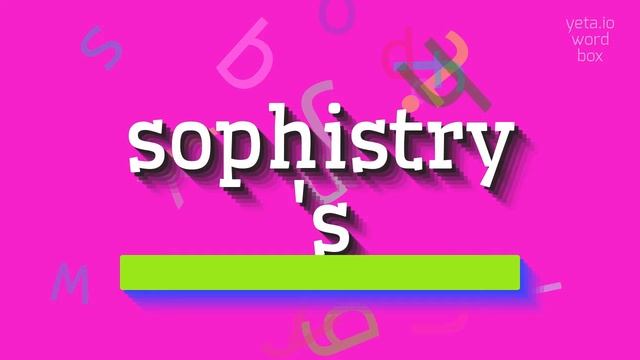 SOPHISTRY'S - HOW TO SAY SOPHISTRY'S? смотреть онлайн