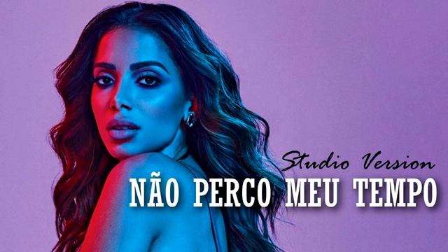 Anitta - Não Perco Meu Tempo (Studio Version) смотреть онлайн