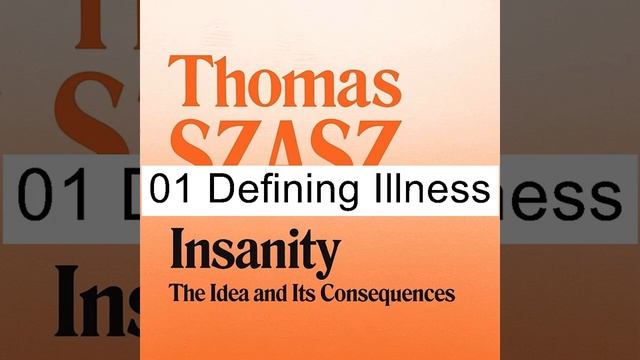 Part 1: Illness, Insanity: The Idea and Its Consequences by Thomas Szasz смотреть онлайн