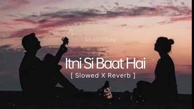 Itni Si Baat Hai | Slowed Reverb | Arijit Singh, Antara Mitra | @musicvibes0099 |