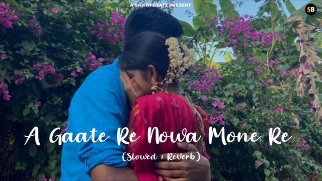 A Gaate Re Nowa Mone Re - New Santhali Romentic Love Lofi Remix Slowed Reverb Song Santh Beatz смотреть онлайн