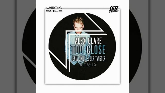 Alex Clare - Too Close (Jenia Smile & Ser Twister Remix)