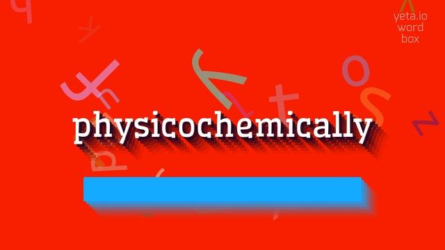 PHYSICOCHEMICALLY - HOW TO PRONOUNCE PHYSICOCHEMICALLY? #physicochemically смотреть онлайн
