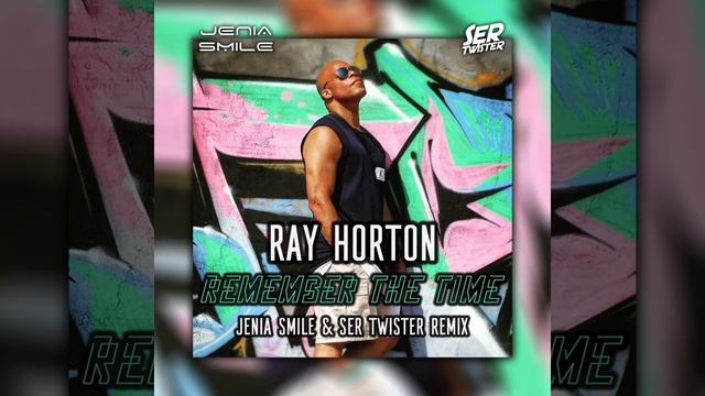 Ray Horton - Remember The Time (Jenia Smile & Ser Twister Remix)
