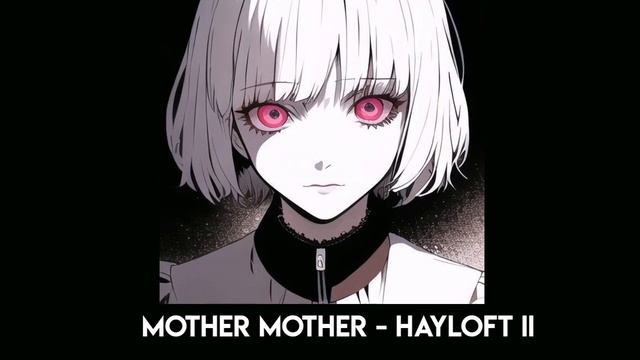 Mother Mother - Hayloft II (speed Up)