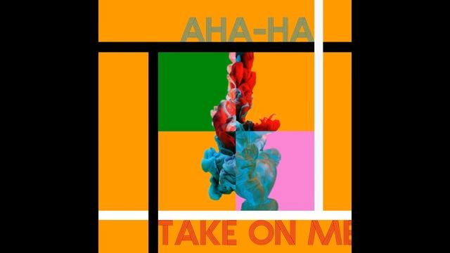 Aha-Ha - Take On Me