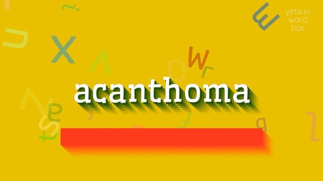 HOW TO SAY ACANTHOMA? #acanthoma смотреть онлайн