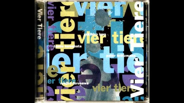 Yukihiro Isso, Tamio Kawabata, Peter Brötzmann, Ryojiro Furusawa – Vier Tiere (1994_Vier Tiere смотреть онлайн