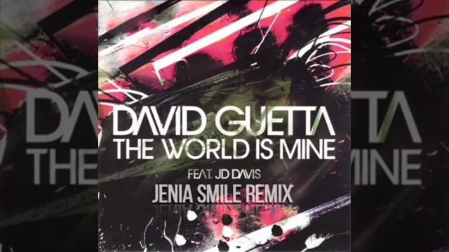 The World Is Mine (Jenia Smile Remix)David Guetta