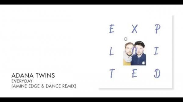 Adana Twins - Everyday (Amine Edge & DANCE Remix) | Exploited