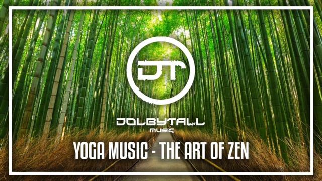 Yoga Music - The Art Of Zen - Organic Downtempo Mix By Dolbytall (Mose, Maywa, Derrok, Janax Pacha)