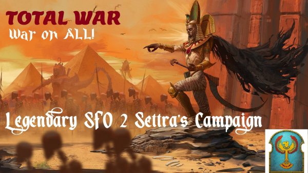 [Lore Wise] Settra's The Imperishable SFO II Legendary Difficulty Campaign - Total War on ALL #1
