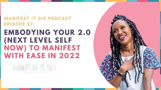 Manifest It, Sis! Podcast #37 Embodying Your 2.0 (Next Level Self Now) to Manifest With Ease in 202 смотреть онлайн