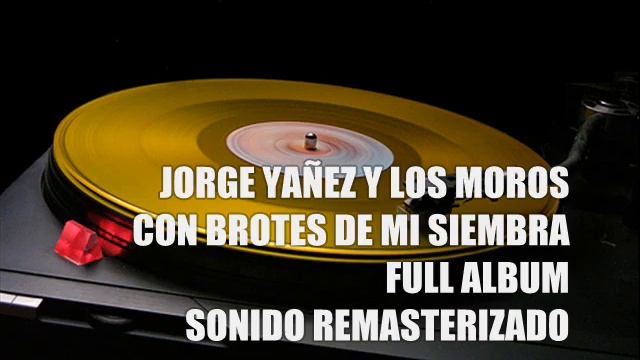 JORGE YAÑEZ Y LOS MOROS CON BROTES DE MI SIEMBRA ALBUM COMPLETO смотреть онлайн