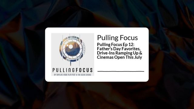 Pulling Focus Ep 12: Father’s Day Favorites, Drive-Ins Ramping Up & Cinemas Open This July смотреть онлайн