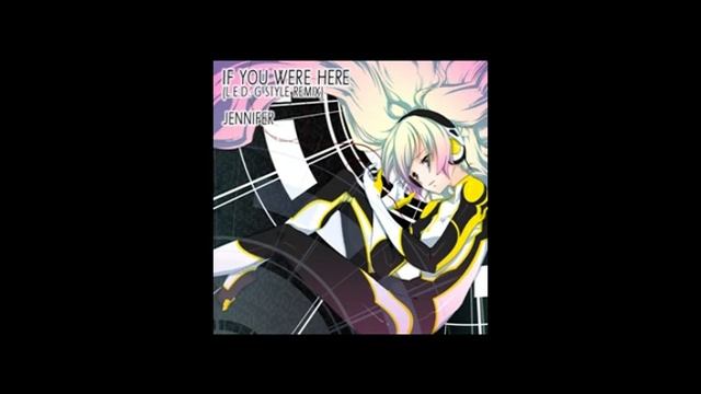 JENNIFER - IF YOU WERE HERE (L.E.D.-G STYLE REMIX) смотреть онлайн