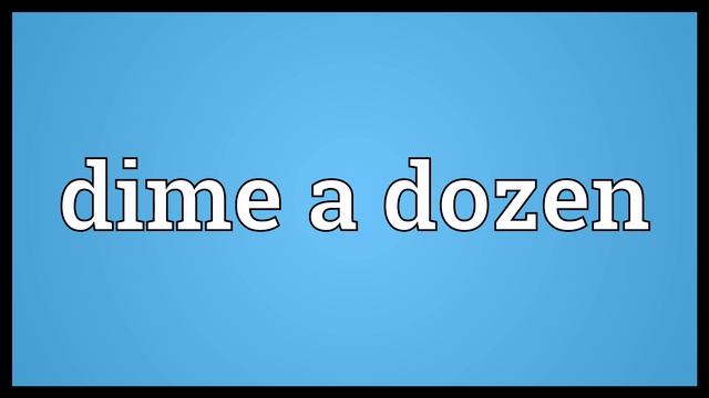Dime a dozen Meaning смотреть онлайн