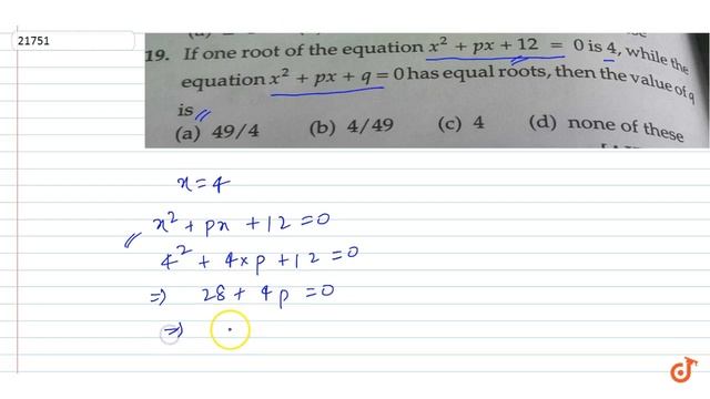 If one root of the equation `x^2 +px +12 = 0` is 4. while the equation `x^3 +px +q = 0`has equ... смотреть онлайн