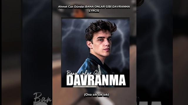 Ahmet Can Dündar -Bana Onlar Gibi Davranma Lyrcs(sözleri)