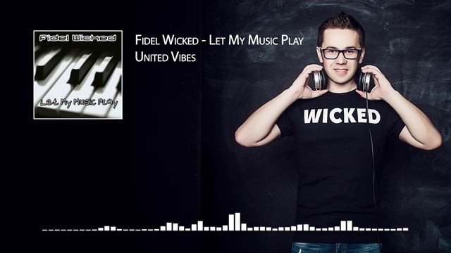 02. Fidel Wicked - United Vibes [Let My Music Play, 2013]