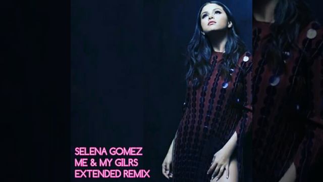 Selena Gomez - Me & My Girls (Nenewtz Extended Remix) смотреть онлайн