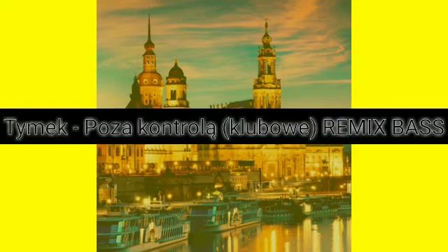 Tymek - Poza kontrolą (KLUBOWE) REMIX BASS смотреть онлайн