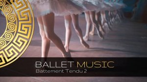 Battement Tendu 2 | Ballet Class Music