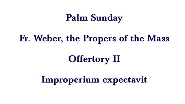 Palm Sunday, Fr. Weber's Propers (version II) смотреть онлайн