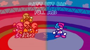 Friday Night Funkin' Matt but Bad (Я вернулся спустя более полугода)
